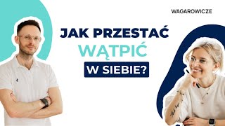 Jak przestać wątpić w siebie?