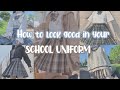 HOW TO LOOK GOOD IN YOUR UNIFORM | How to make school uniform aesthetic  and slay