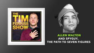 Allen Walton and SpyGuy, The Path to Seven Figures | The Tim Ferriss Show (Podcast)
