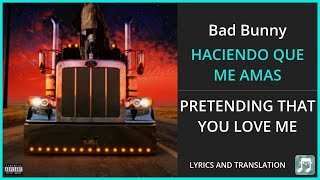 Bad Bunny - HACIENDO QUE ME AMAS Lyrics English Translation - Spanish and English Dual Lyrics