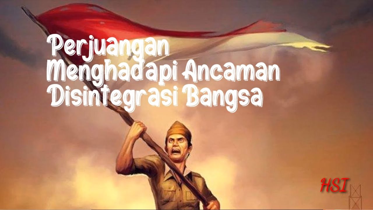 Perjuangan Menghadapi Ancaman Disintegrasi Bangsa - YouTube