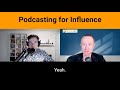 Podcasting for Influence