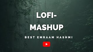 LOFI-MASHUP || BEST OF EMRAAN HASHMI || BOLLYWOOD MIX ||
