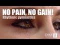 No pain, no gain ! / REAL rhythmic gymnastics