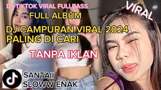 DJ TIKTOK VIRAL PALING DI CARI 2024,SLOW ENAK FULL ALBUM TANPA IKLAN