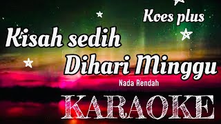 Koes plus - Kisah Sedih Dihari Minggu || Karaoke nostalgia