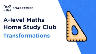 Home Study Club: A-level Maths - Transformations