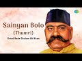 Sainyan Bolo (Thumri) | Ustad Bade Ghulam Ali Khan | Hindustani Vocal | Indian Classical Music