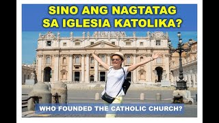 THE TRUE CHURCH: Who founded the Catholic Church? (ANO NGA BA ANG TOTOONG IGLESIA?)