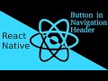 React-Native tutorial # Button in navigation Header