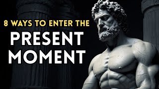 8 Ways To Enter The Present Moment