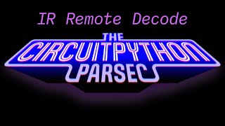 John Park's CircuitPython Parsec: IR Remote Decoder #adafruit #circuitpython