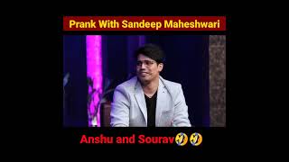 Prank with Sandeep Maheshwari🤣🤣🤦||sourav joshi | Anshu Bisht