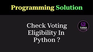 Python Program to Check Voting Eligibility | Programming Question | Tukka Learn