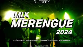 MIX MERENGUE 2024 - DJ Dreex / Los Herederos, Elvis Crespo, Hnos Rosario, Eddy Herrera