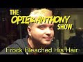 Opie & Anthony: Erock Bleached His Hair (12/13-12/14/11)