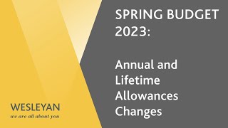 BUDGET 2023 - Annual and Lifetime Allowances Changes