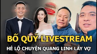 Bố Quý livestream hé lộ chuyện Quang Linh lấy vợ