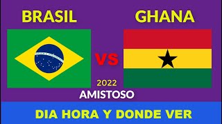 BRASIL VS GHANA CUANDO JUEGAN FECHA HORARIO DIA Y HORA DONDE VER EN VIVO EN VARIOS PAISES