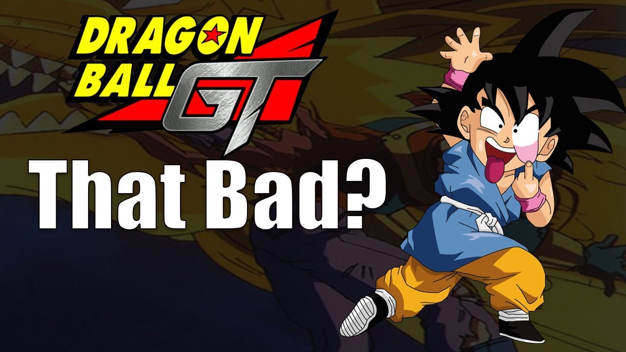Is Dragon Ball Gt That Bad Youtube