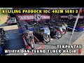 KELILING PADDOCK IDC 402M SERI 3‼️TERPANTAU WIJAYA DAN TEKNO TUNER HADIR‼️