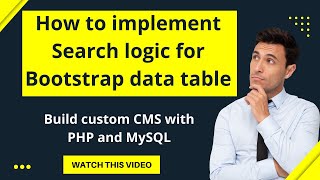 Build custom CMS with PHP and MySQL | How to implement Search logic for Bootstrap data table