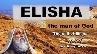 ELISHA: The Man Of God: Study 1 'The Call Of Elisha and His Response'