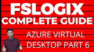 Azure Virtual Desktop Az-140 | Part 6 - FSLOGIX concepts and lab setup | Office365 Guide