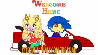 WELCOME HOME ||EP 1: Wally On The Road||