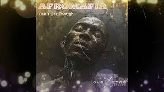 Can't Get Enough By Afromafia (Deep House Mix)