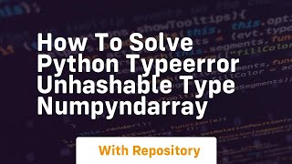 how to solve python typeerror unhashable type numpyndarray