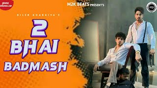 DILER KHARKIYA :- 2 Bhai Badmash | (Official Video) | Kher Kharkiya | New Haryanvi songs 2023