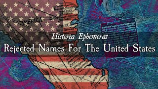 Rejected Names For The United States | Historia Ephemera