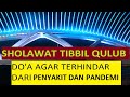 SHOLAWAT TIBBIL QULUB 1 JAM AGAR TERHINDAR DARI SEGALA PENYAKIT WABAH DAN PANDEMI