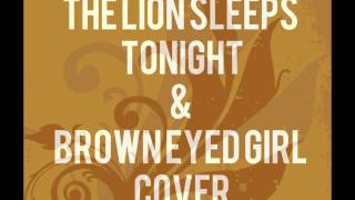 The Lion Sleeps Tonight/ Brown Eyed Girl Medley