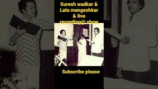 Suresh wadkar &Lata mangeshkar@ best singer # live recording # show