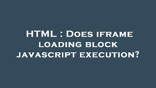 HTML : Does iframe loading block javascript execution?