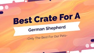 Best Dog Crate For German Shepherds