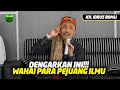 Dengarkan ini Untuk Seluruh Pejuang Ilmu | KH idrus Romli