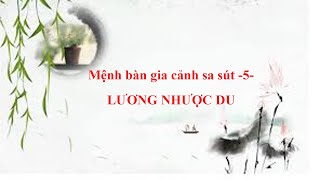 Lương Nhược Du - Mệnh bàn gia cảnh sa sút  -5-