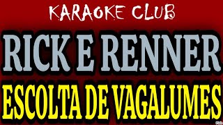 RICK E RENNER - ESCOLTA DE VAGALUMES ( KARAOKÊ )