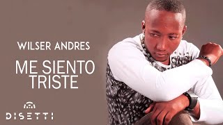 Wilser Andres - Me Siento Triste  (Audio Original)