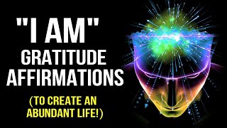 "l AM" Positive Gratitude Affirmations (Program Your Mind for Abundance) 528Hz | Law Of Attraction