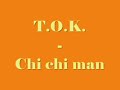 t.o.k chi chi man