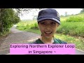 Exploring Northern Explorer Loop in Singapore ~