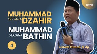 Muhammad Secara Dzahir \u0026 Muhammad Secara Bathin | Ustadz Iswardi, S. Ag (Part 4/5)