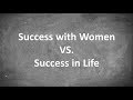 Success with Women VS. Success in Life