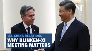 Blinken visits China's Xi: why it matters