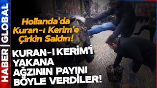 Hollanda'da Kuran-ı Kerim'e Çirkin Saldırı! Kuran- Kerim'i Yakana Ağzının Payını Böyle Verdiler!
