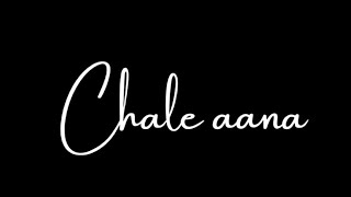 Chale Aana  || Chale Aana Love Song WhatsApp Status
